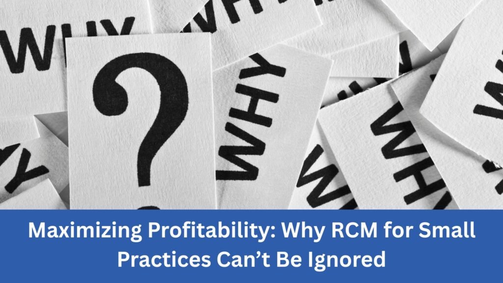 Maximizing Profitability Why RCM for Small Practices Can’t Be Ignored